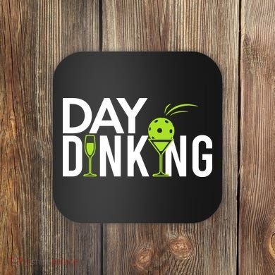 Day Dinking Drinking Pickleball Coaster