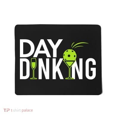 Day Dinking Drinking Pickleball Mousepad