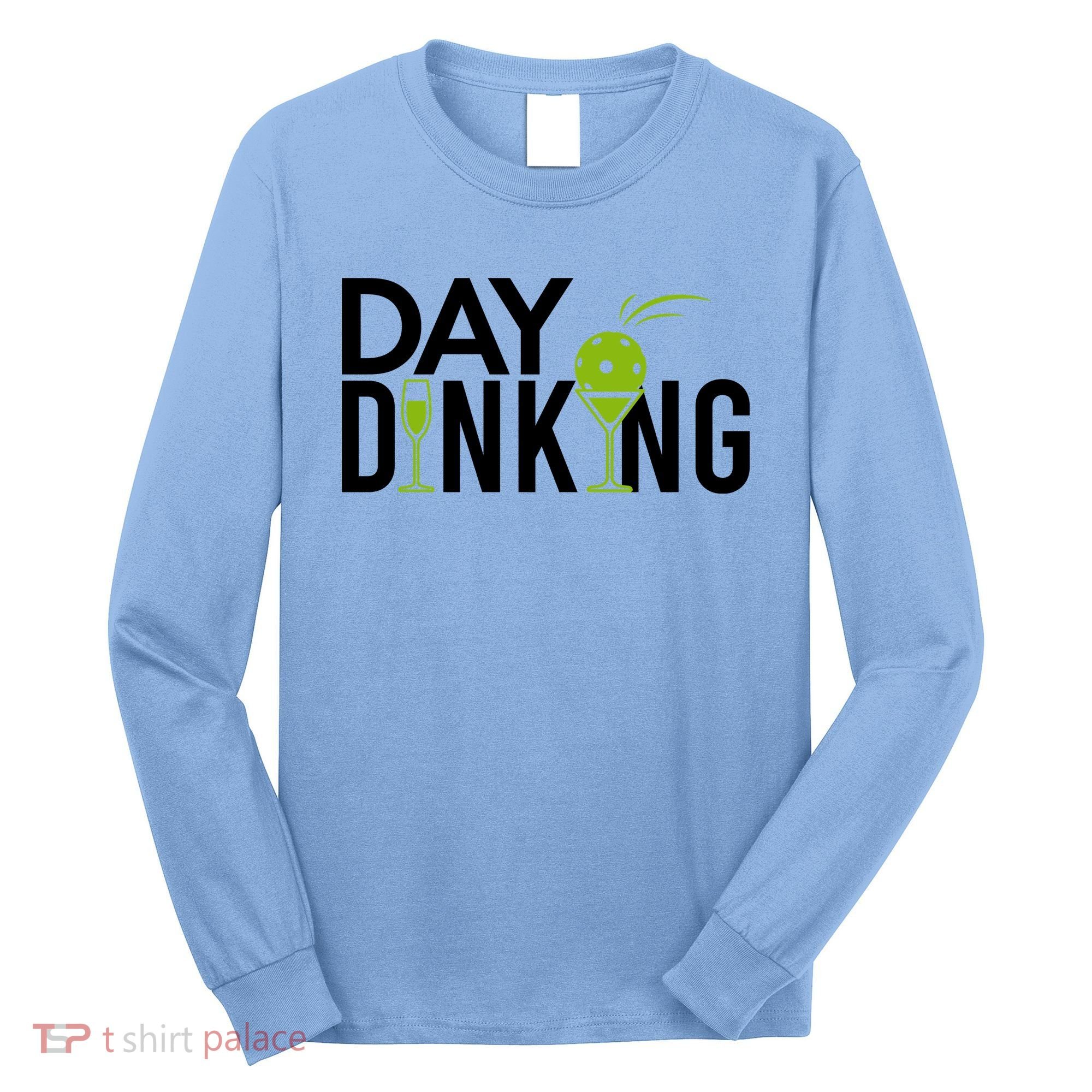 Day Dinking Drinking Pickleball Long Sleeve Shirt