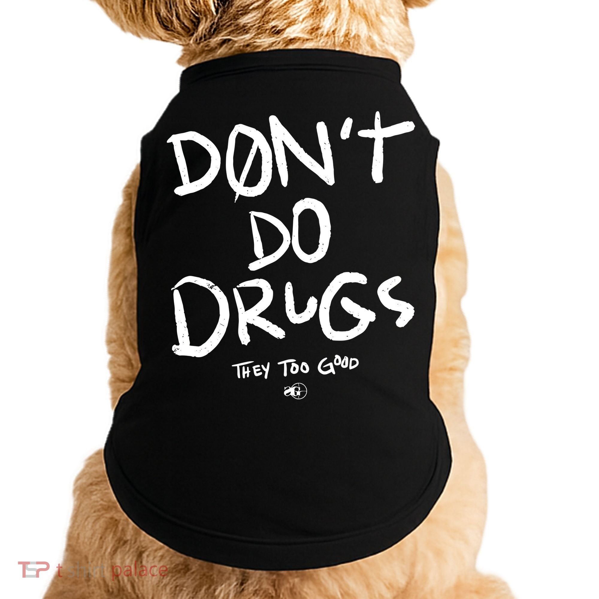 DonT Do Drugs They Too Good Doggie Tank