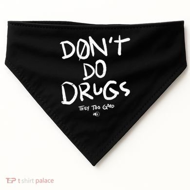 DonT Do Drugs They Too Good USA-Made Doggie Bandana