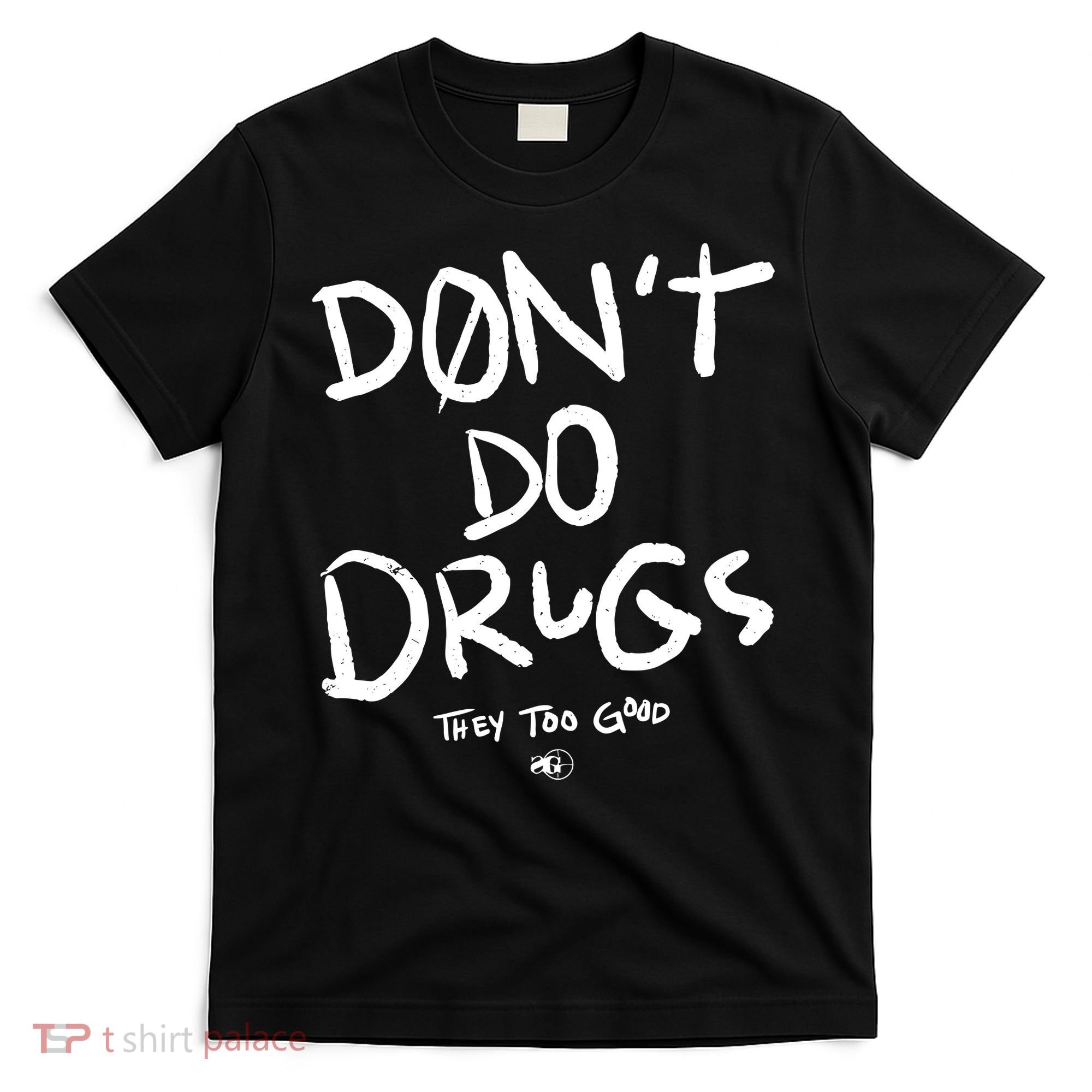DonT Do Drugs They Too Good T-Shirt