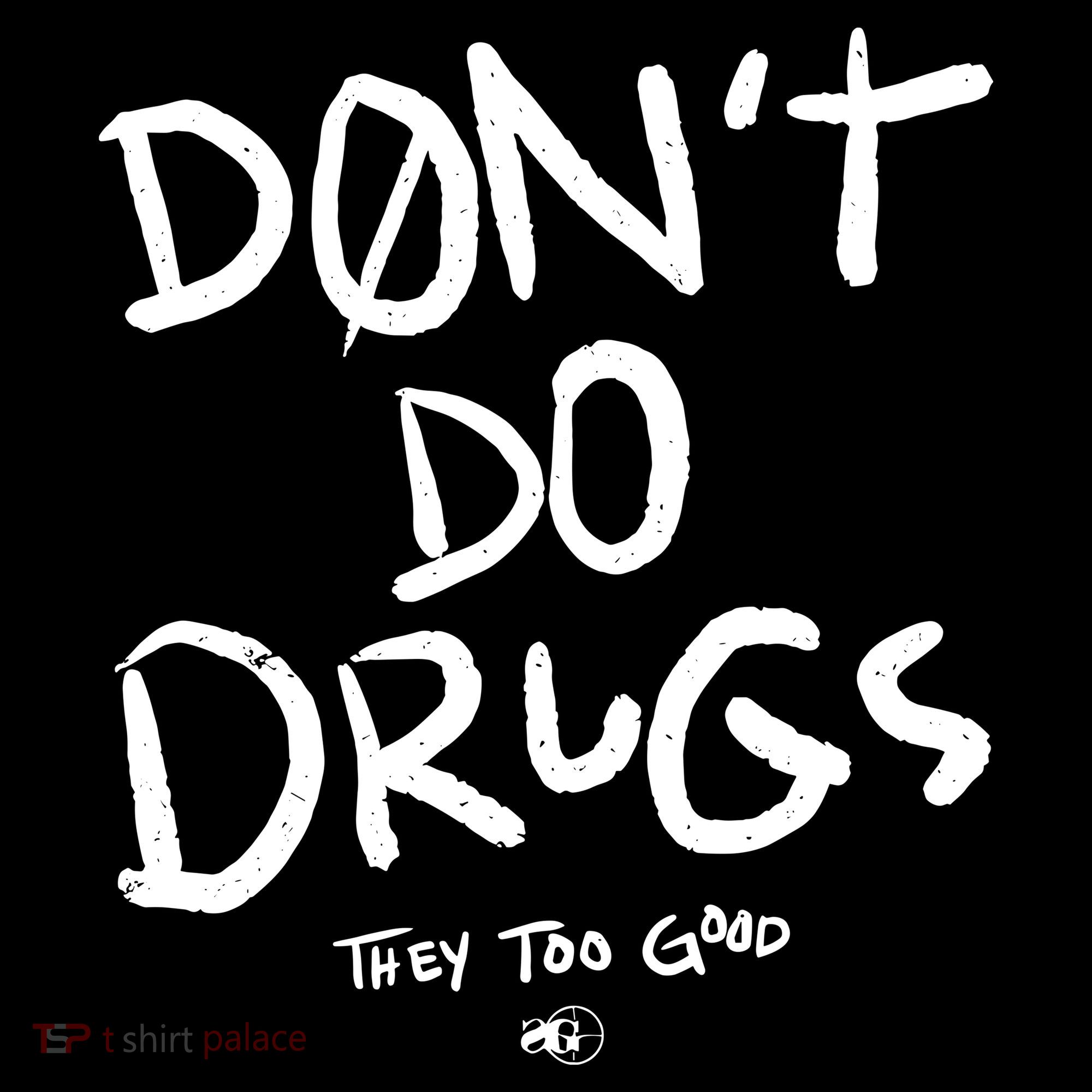 DonT Do Drugs They Too Good T-Shirt