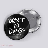 DonT Do Drugs They Too Good Button thumb 0