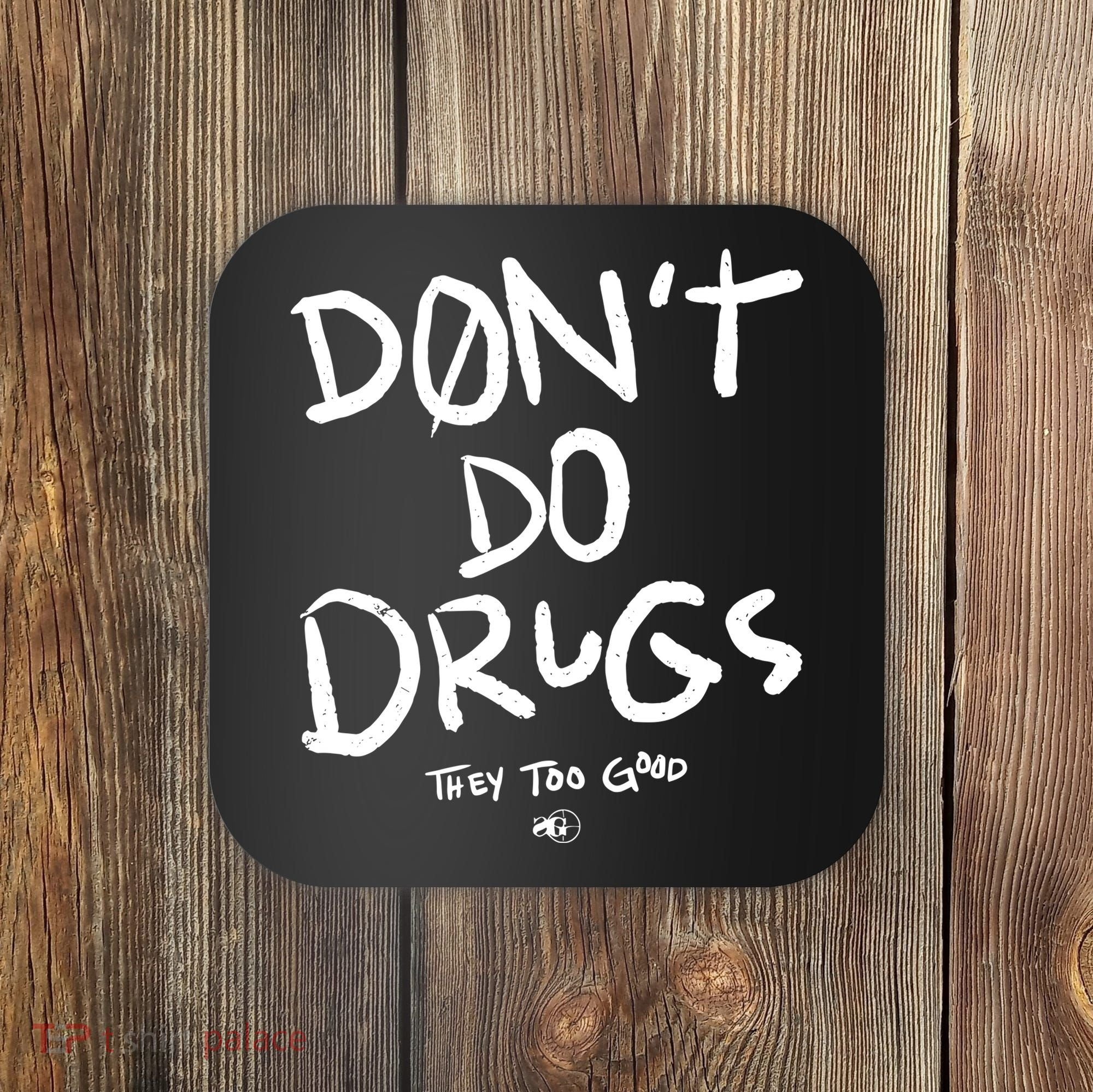 DonT Do Drugs They Too Good Coaster