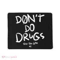 DonT Do Drugs They Too Good Mousepad thumb 0