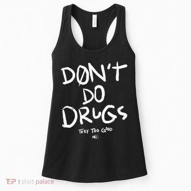 DonT Do Drugs They Too Good Women's Tank Top