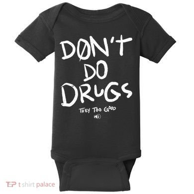 DonT Do Drugs They Too Good Baby Bodysuit