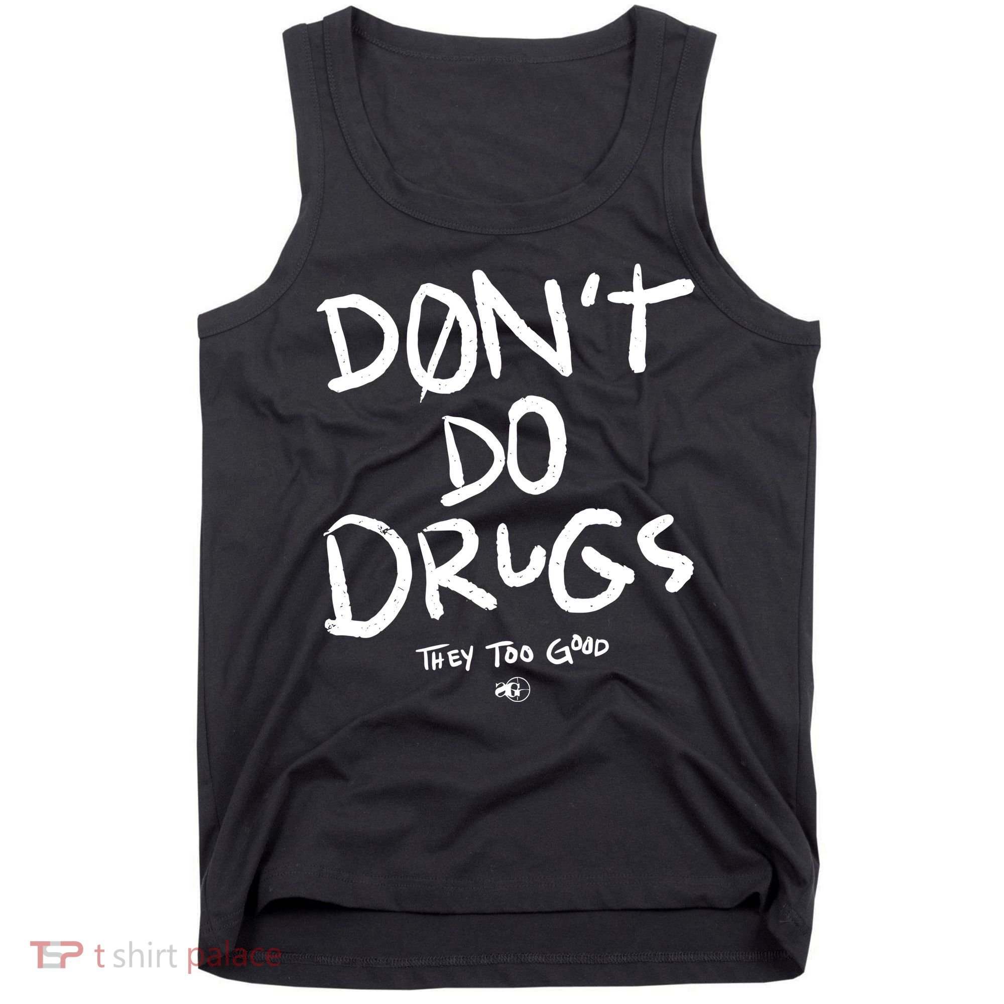 DonT Do Drugs They Too Good Tank Top