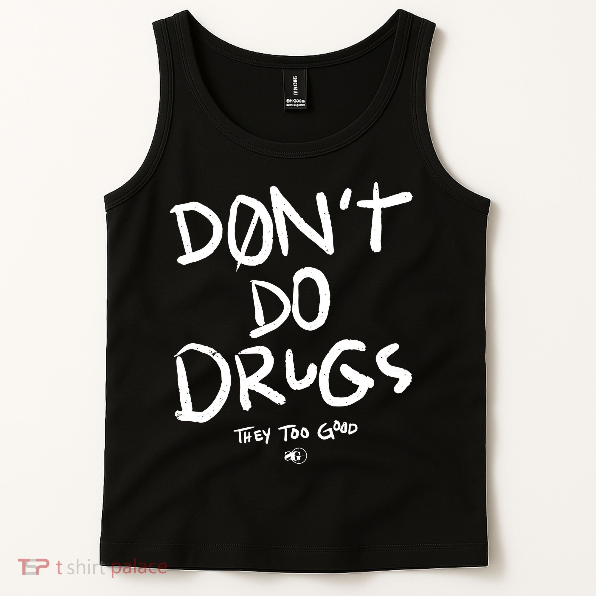 DonT Do Drugs They Too Good Tank Top