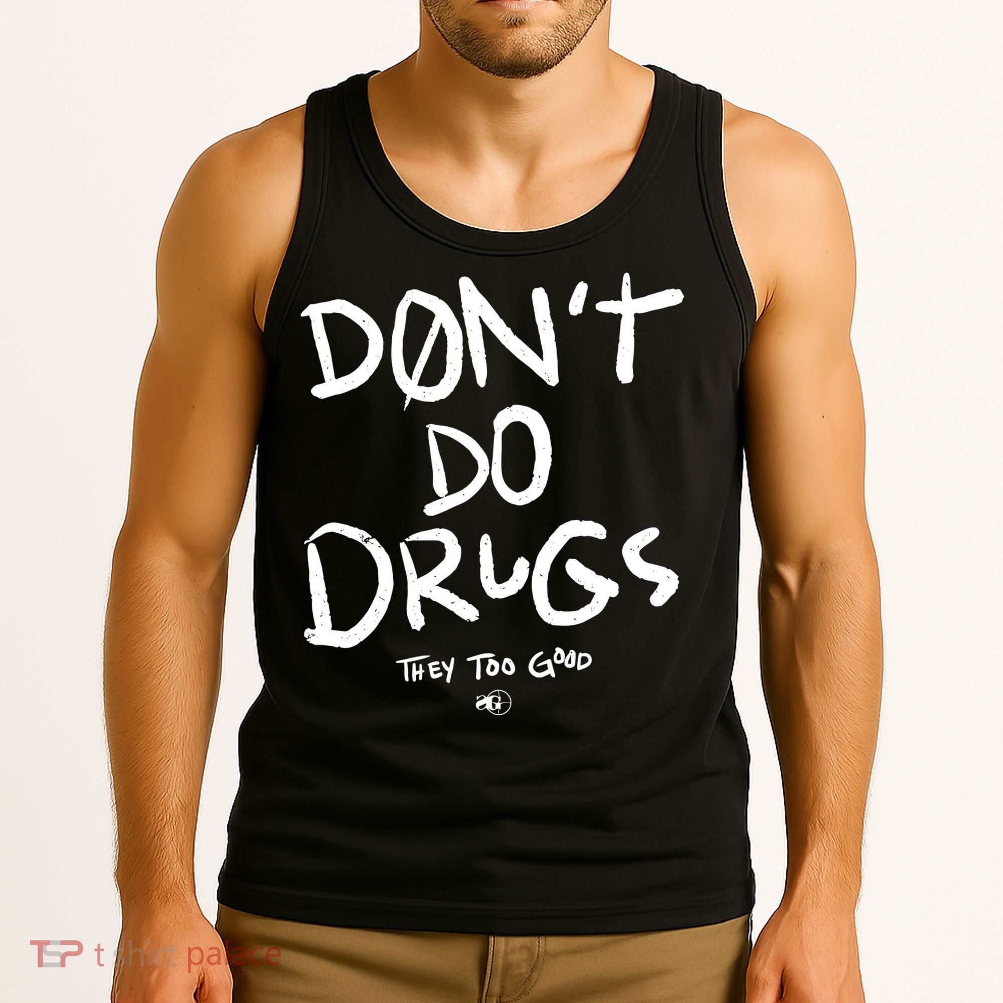 DonT Do Drugs They Too Good Tank Top