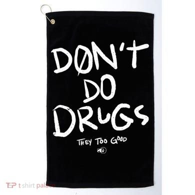 DonT Do Drugs They Too Good Golf Towel