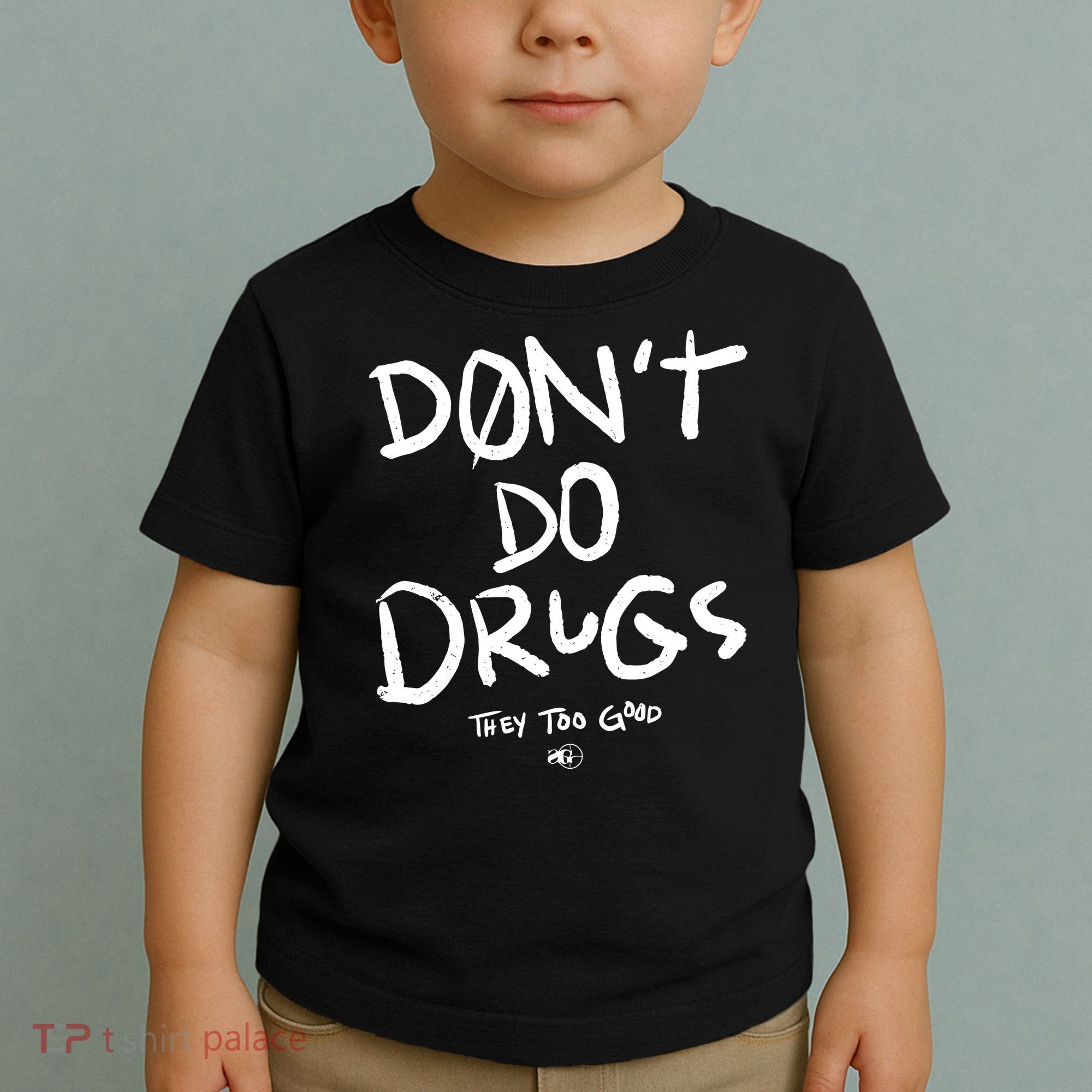 DonT Do Drugs They Too Good Toddler T-Shirt