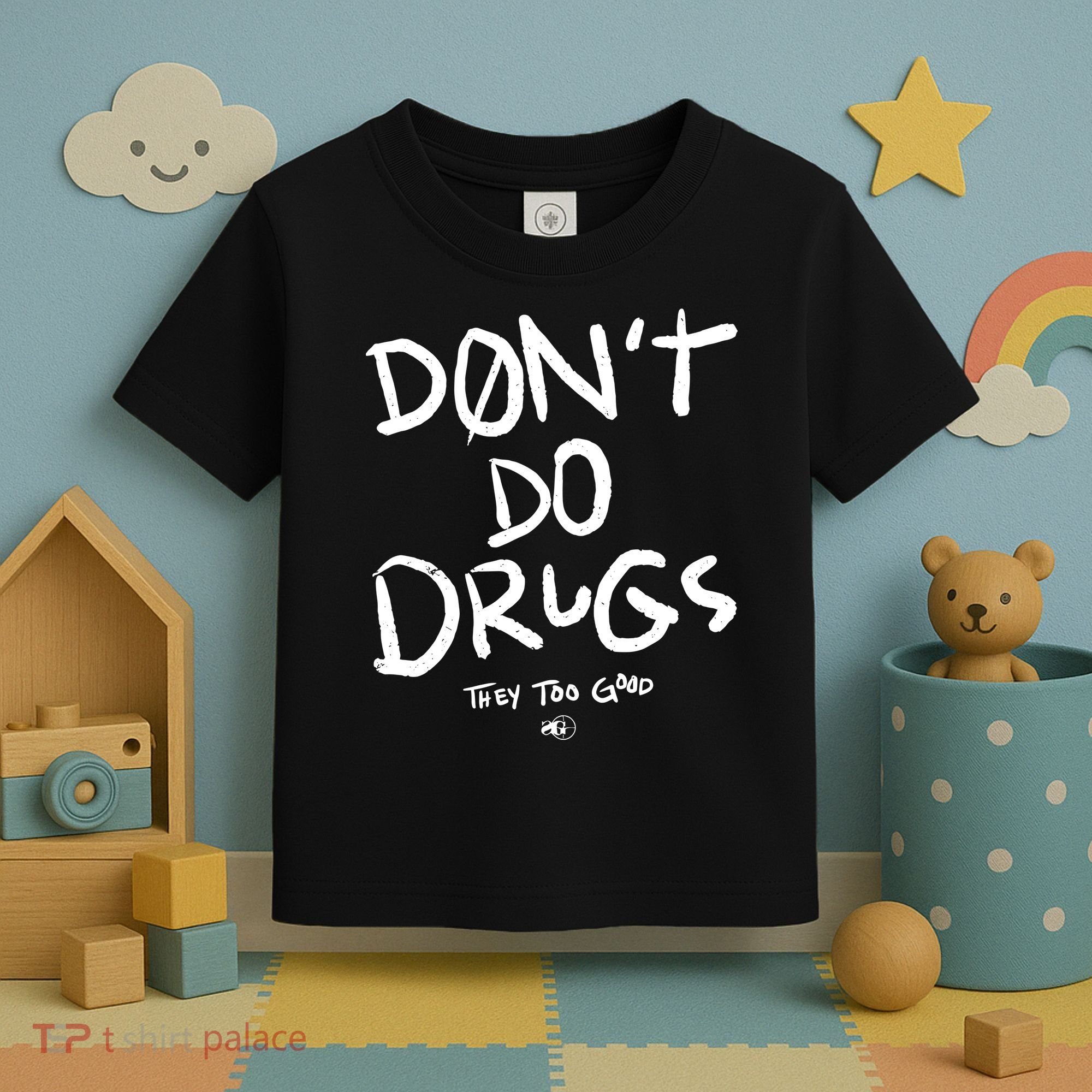 DonT Do Drugs They Too Good Toddler T-Shirt