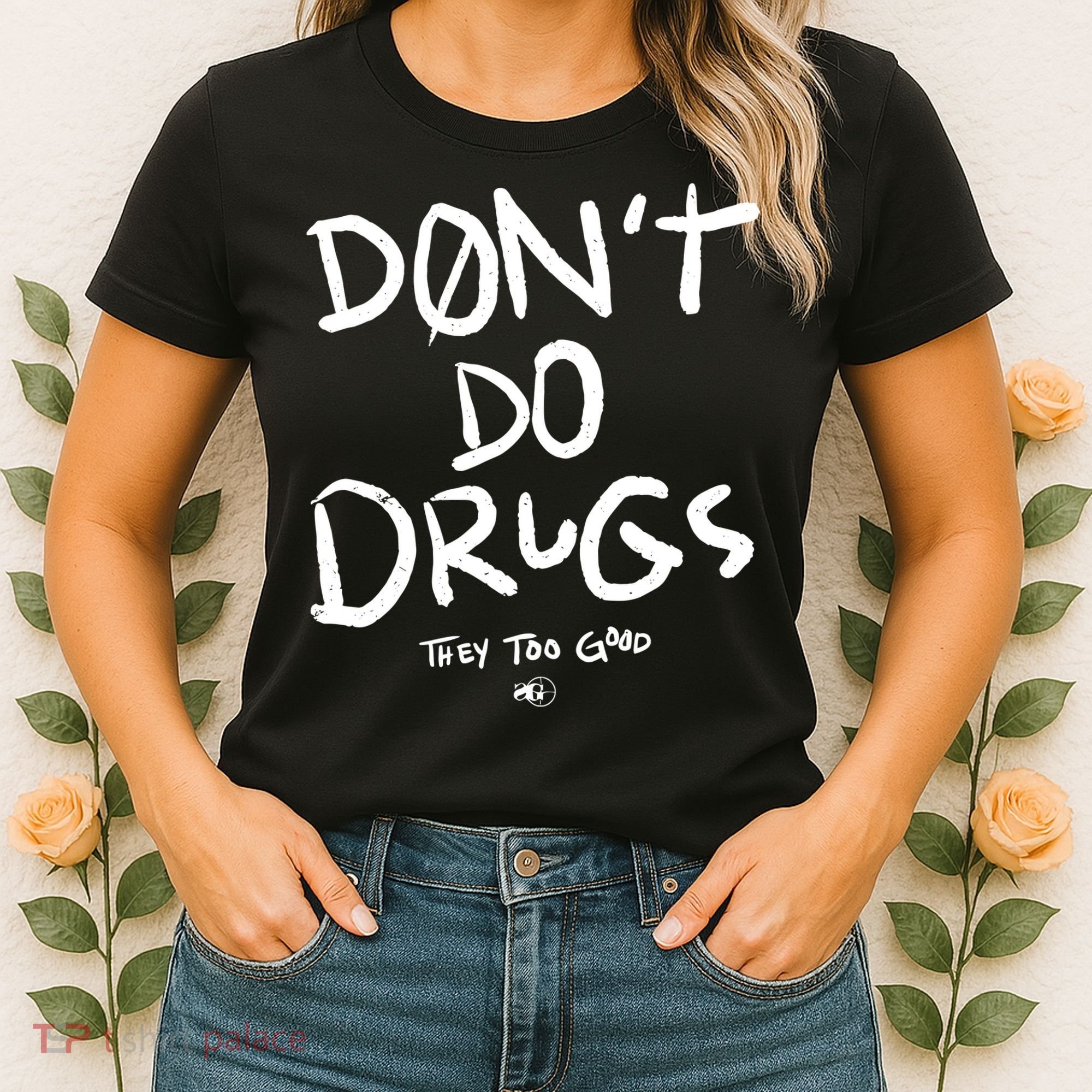 DonT Do Drugs They Too Good Women's T-Shirt