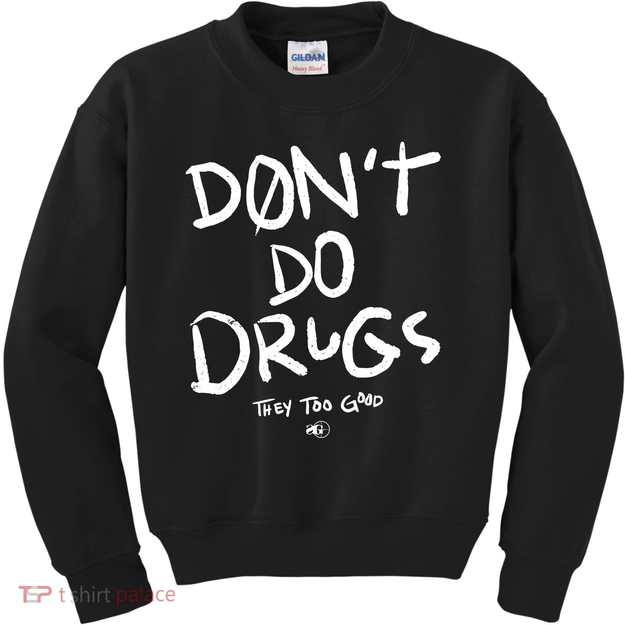 DonT Do Drugs They Too Good Kids Sweatshirt