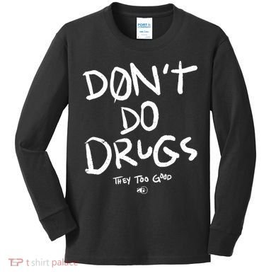 DonT Do Drugs They Too Good Kids Long Sleeve Shirt