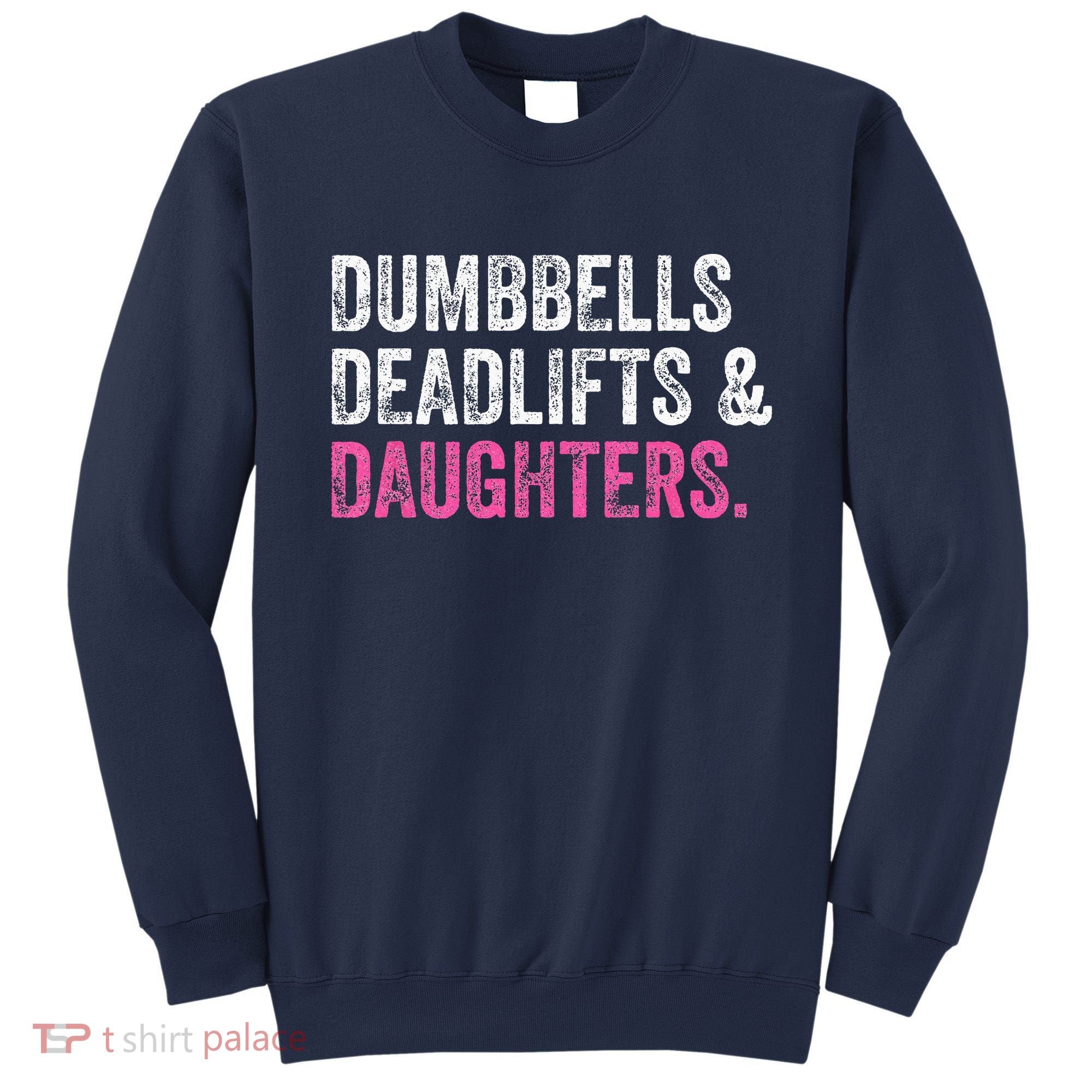 Dumbbells Deadlifts Daughters Funny Gym Workout Fathers Day Sweatshirt