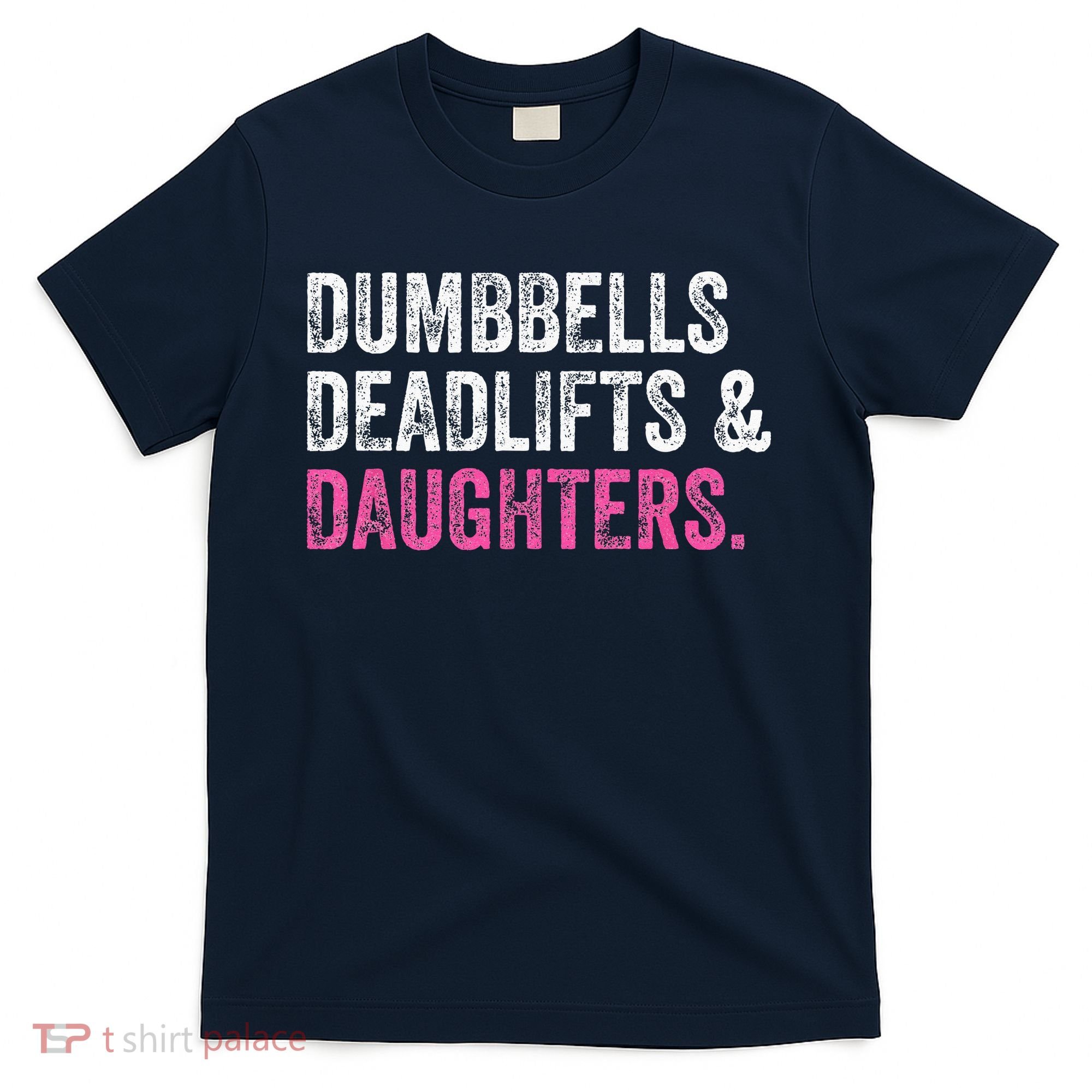 Dumbbells Deadlifts Daughters Funny Gym Workout Fathers Day T-Shirt