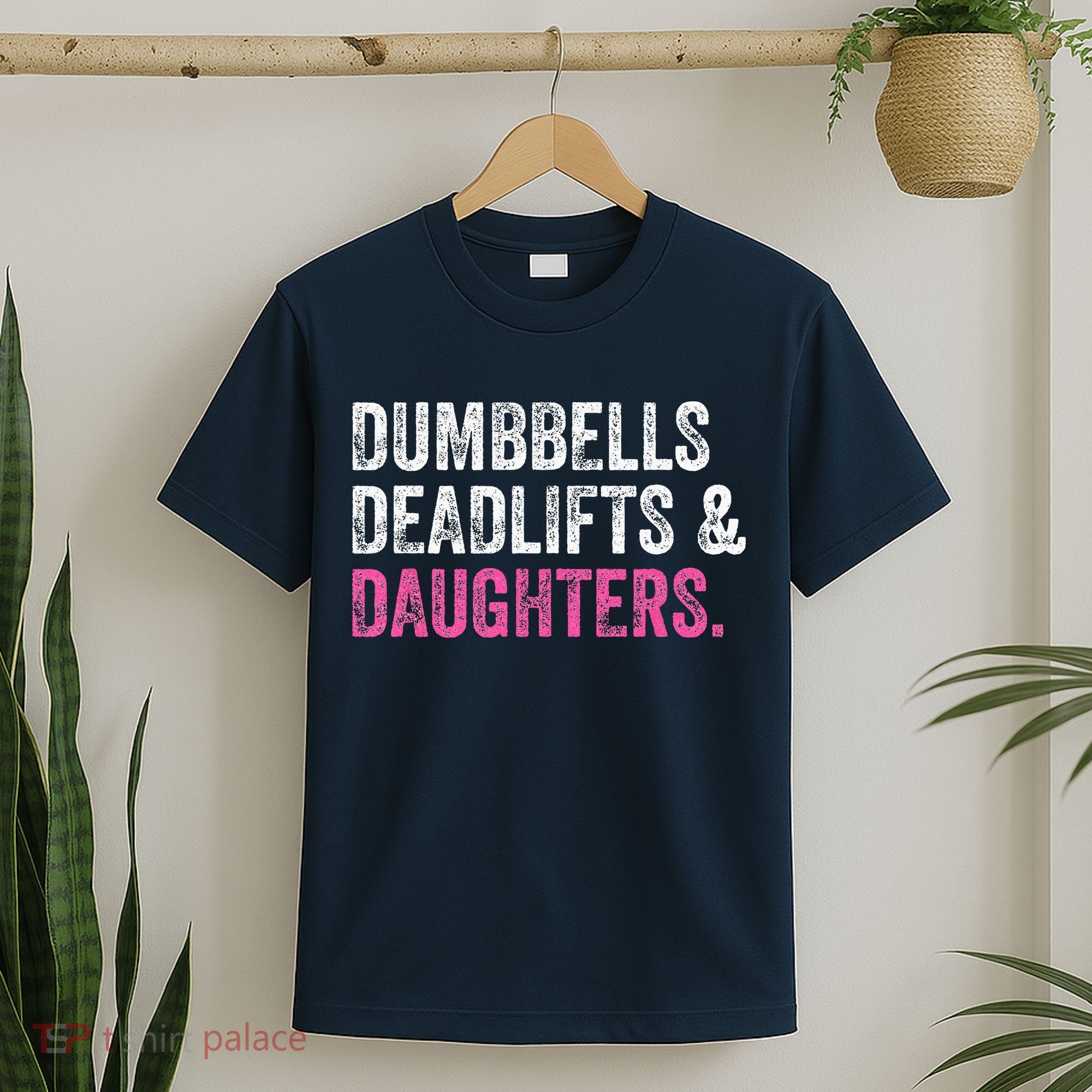 Dumbbells Deadlifts Daughters Funny Gym Workout Fathers Day T-Shirt