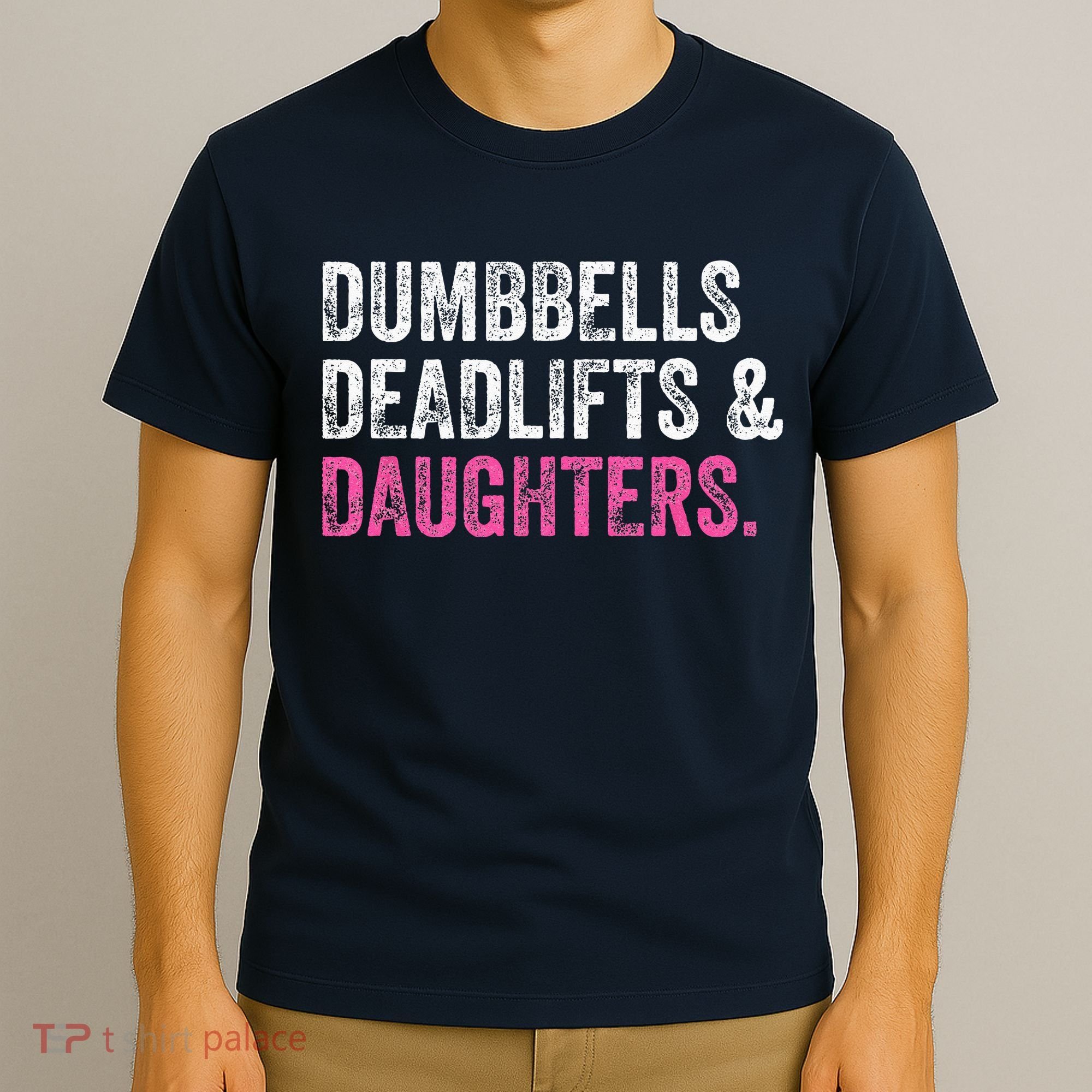 Dumbbells Deadlifts Daughters Funny Gym Workout Fathers Day T-Shirt
