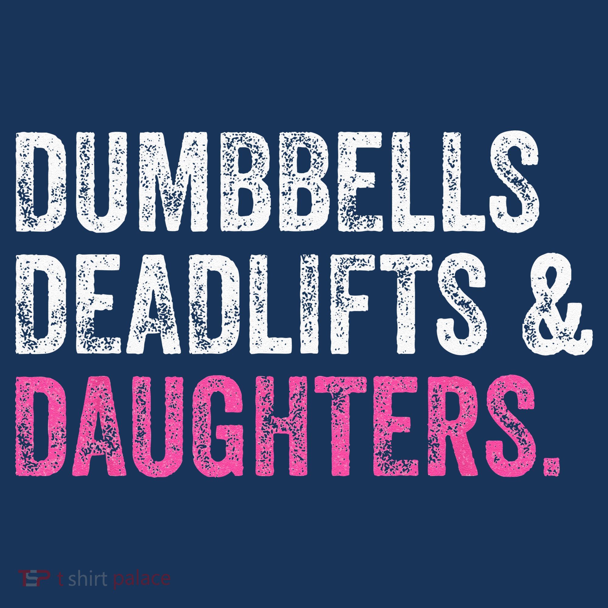 Dumbbells Deadlifts Daughters Funny Gym Workout Fathers Day T-Shirt