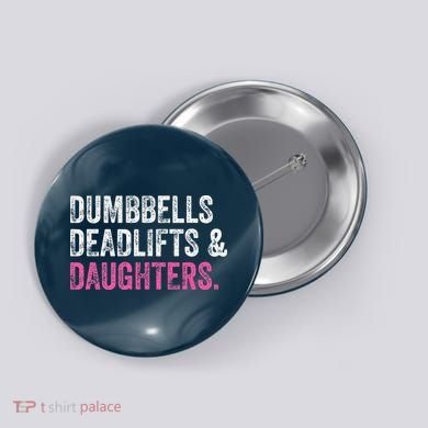 Dumbbells Deadlifts Daughters Funny Gym Workout Fathers Day Button