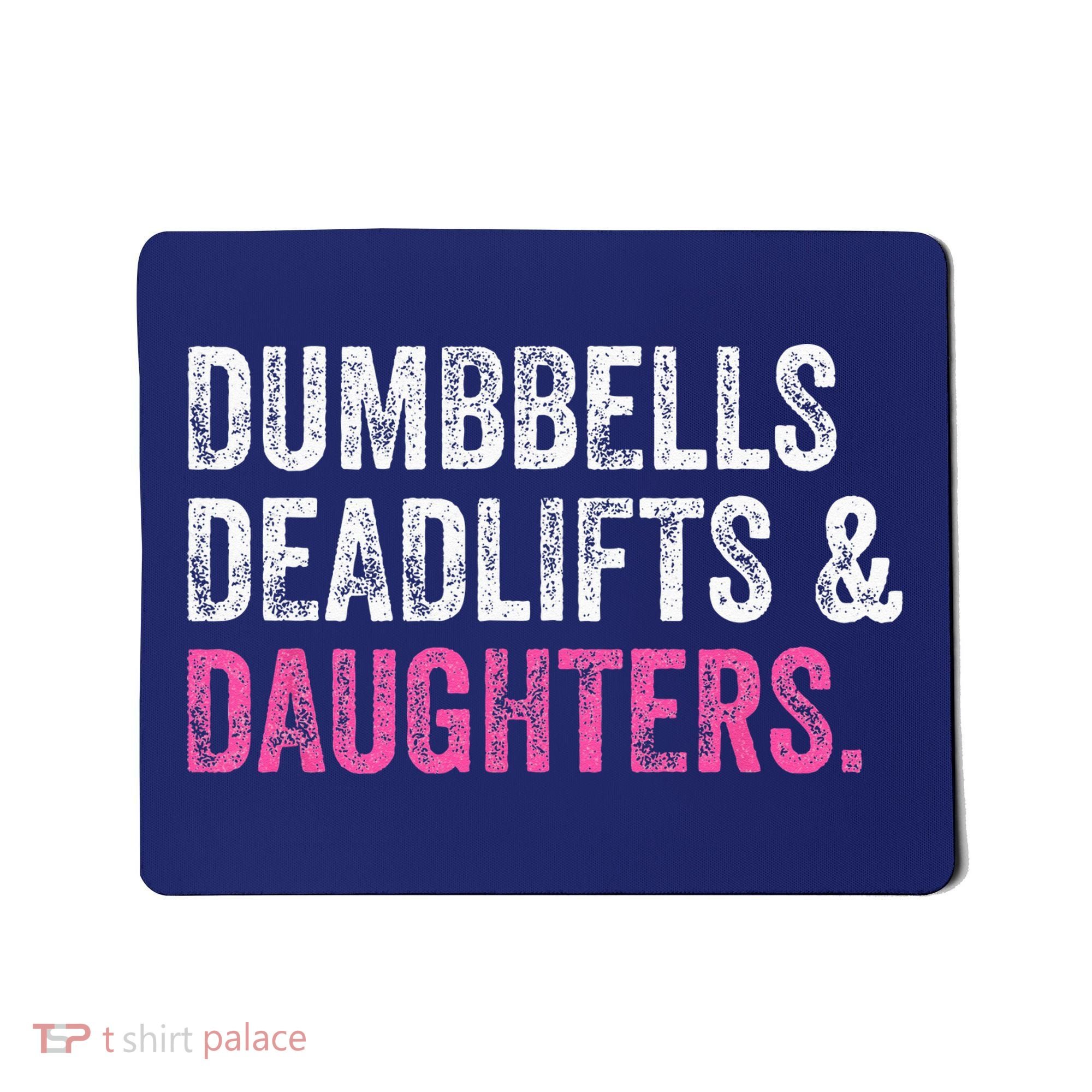Dumbbells Deadlifts Daughters Funny Gym Workout Fathers Day Mousepad