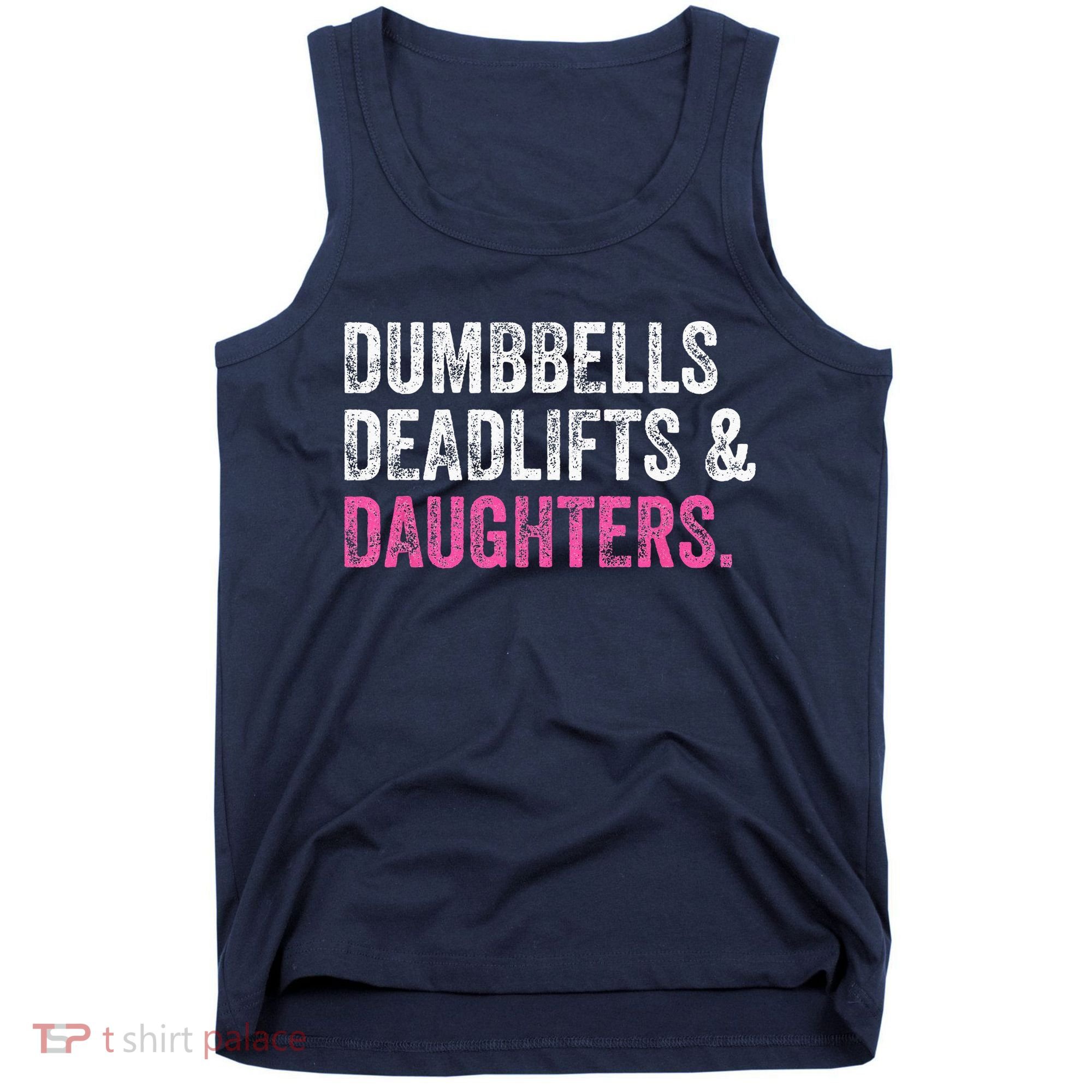 Dumbbells Deadlifts Daughters Funny Gym Workout Fathers Day Tank Top