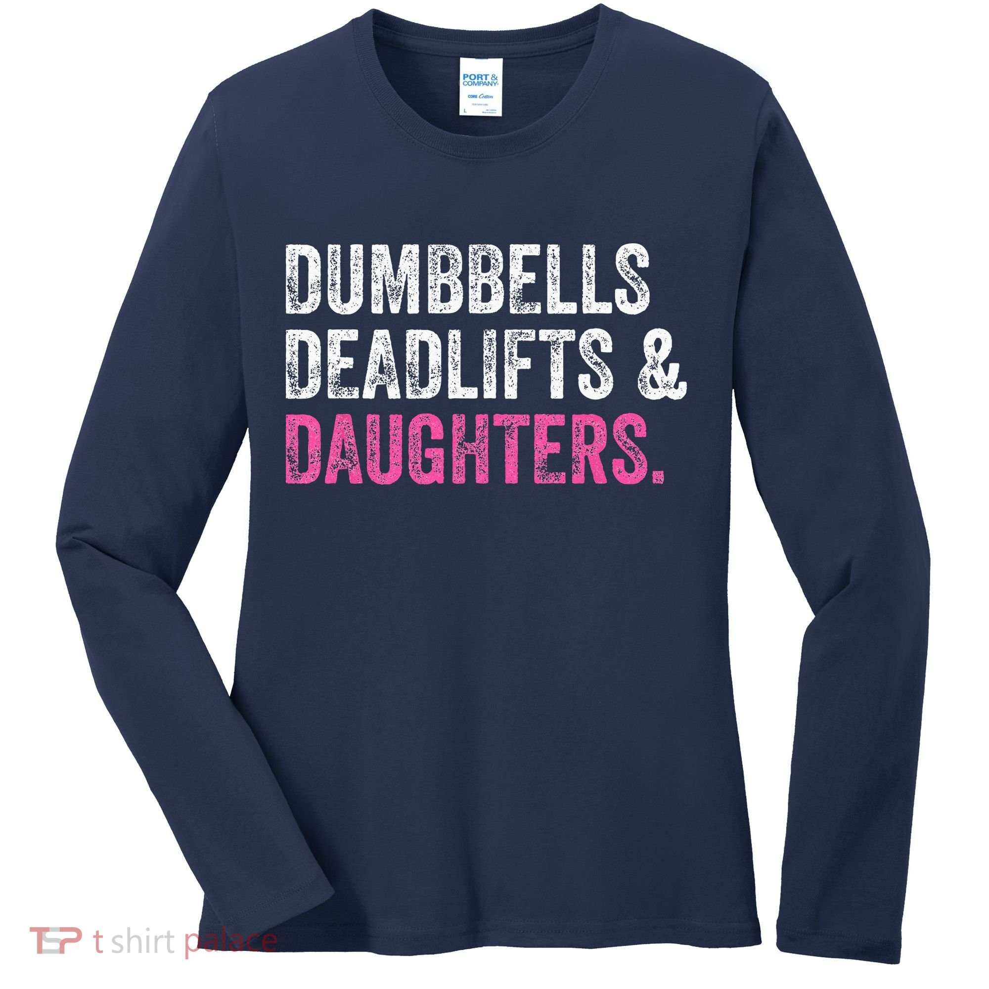 Dumbbells Deadlifts Daughters Funny Gym Workout Fathers Day Women's Long Sleeve Shirt