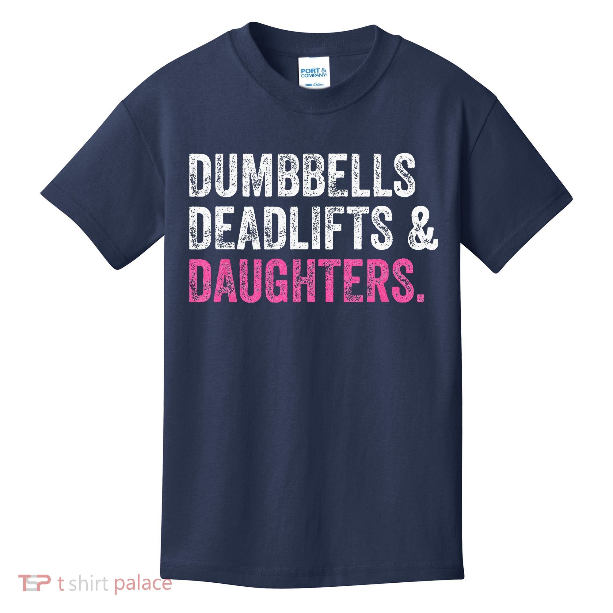 Dumbbells Deadlifts Daughters Funny Gym Workout Fathers Day Kids T-Shirt
