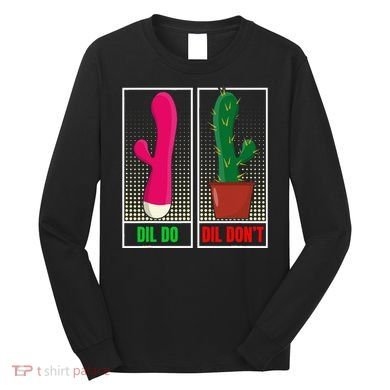 Dil Do Dil DonT Funny Inappropriate Long Sleeve Shirt