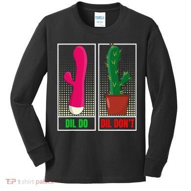 Dil Do Dil DonT Funny Inappropriate Kids Long Sleeve Shirt