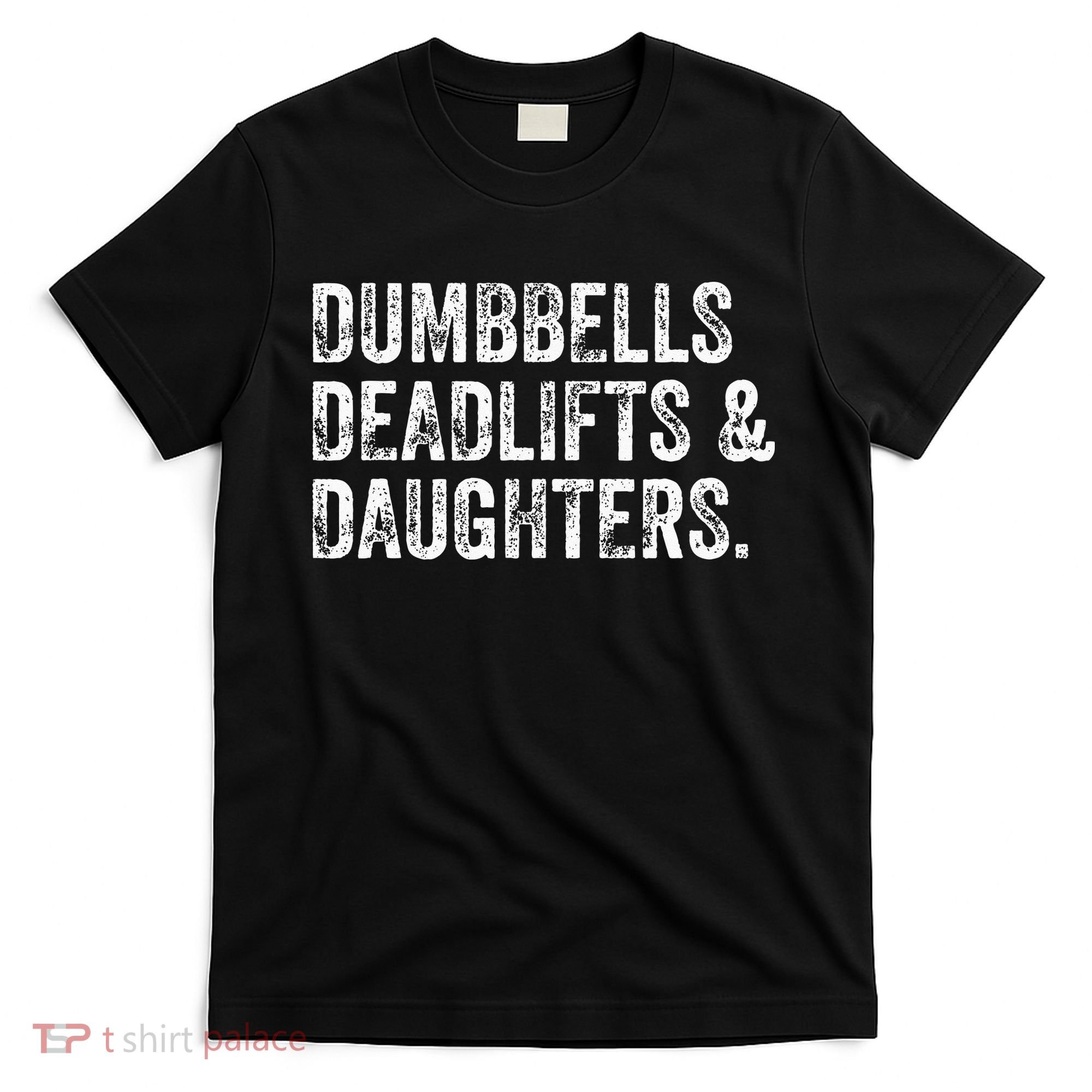 Dumbbells Deadlifts Daughters Funny Gym Workout Fathers Day T-Shirt
