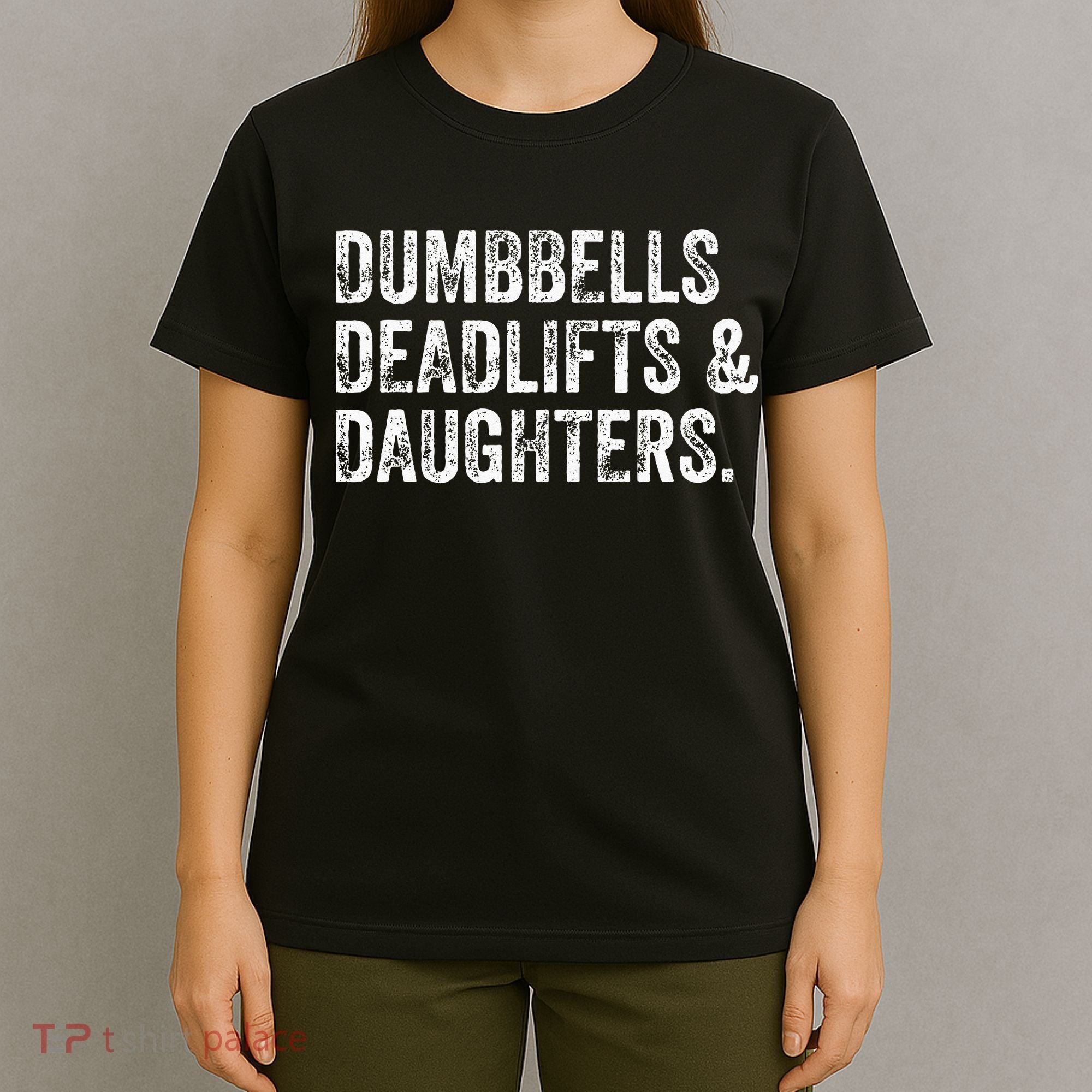 Dumbbells Deadlifts Daughters Funny Gym Workout Fathers Day T-Shirt