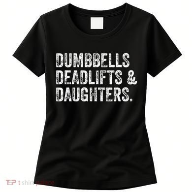 Dumbbells Deadlifts Daughters Funny Gym Workout Fathers Day Women's T-Shirt