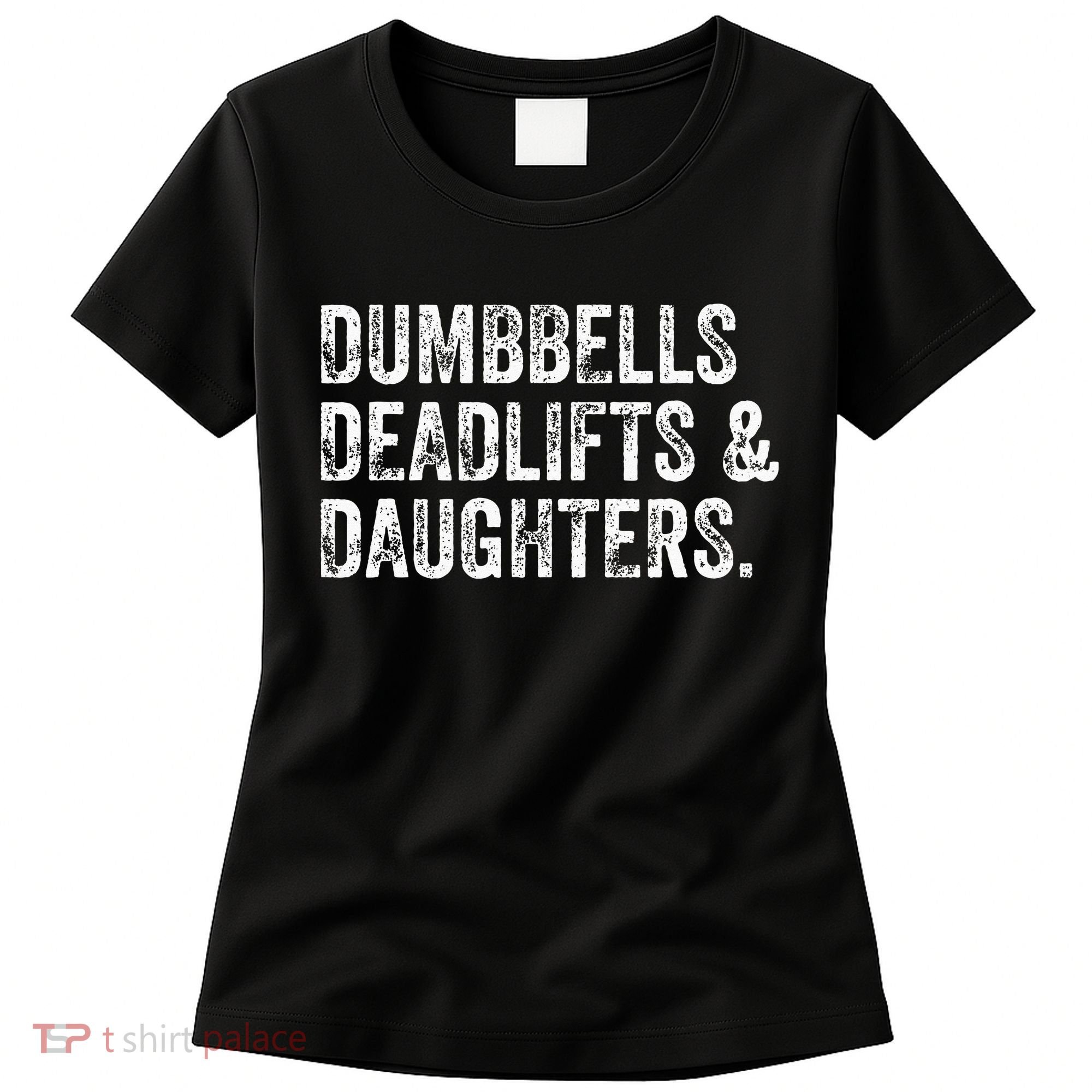 Dumbbells Deadlifts Daughters Funny Gym Workout Fathers Day Women's T-Shirt