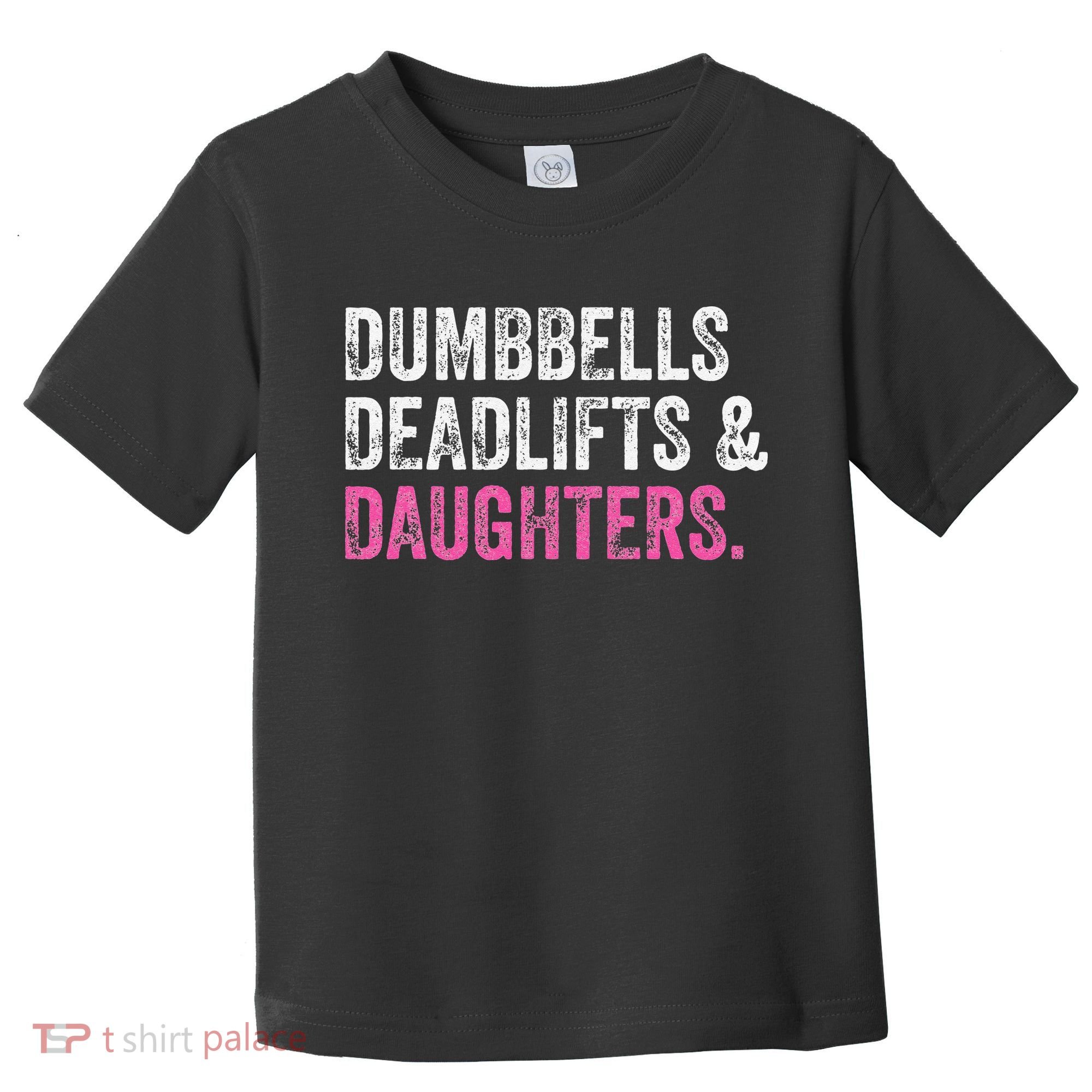 Dumbbells Deadlifts Daughters Funny Gym Workout Fathers Day Toddler T-Shirt