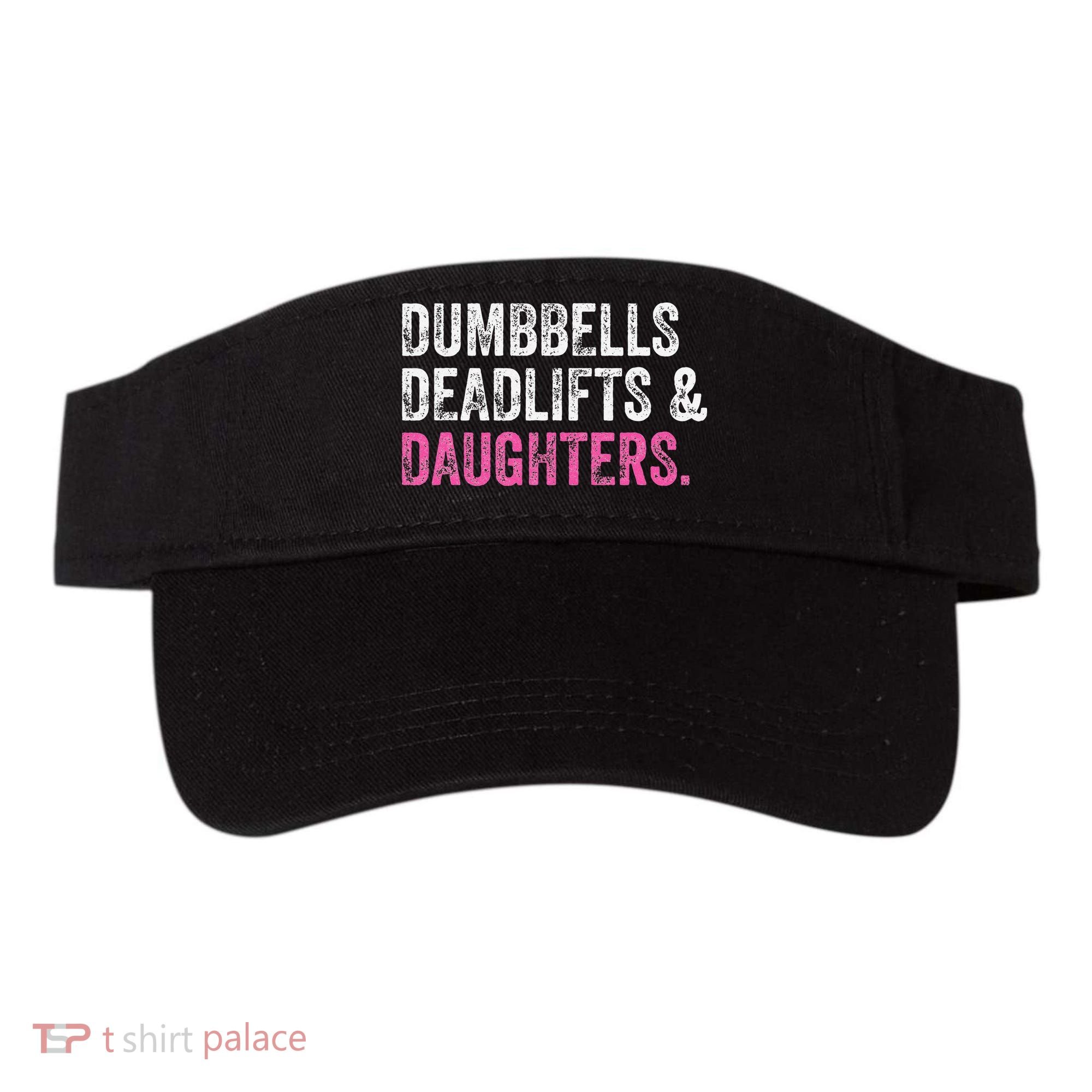 Dumbbells Deadlifts Daughters Funny Gym Workout Fathers Day Visor