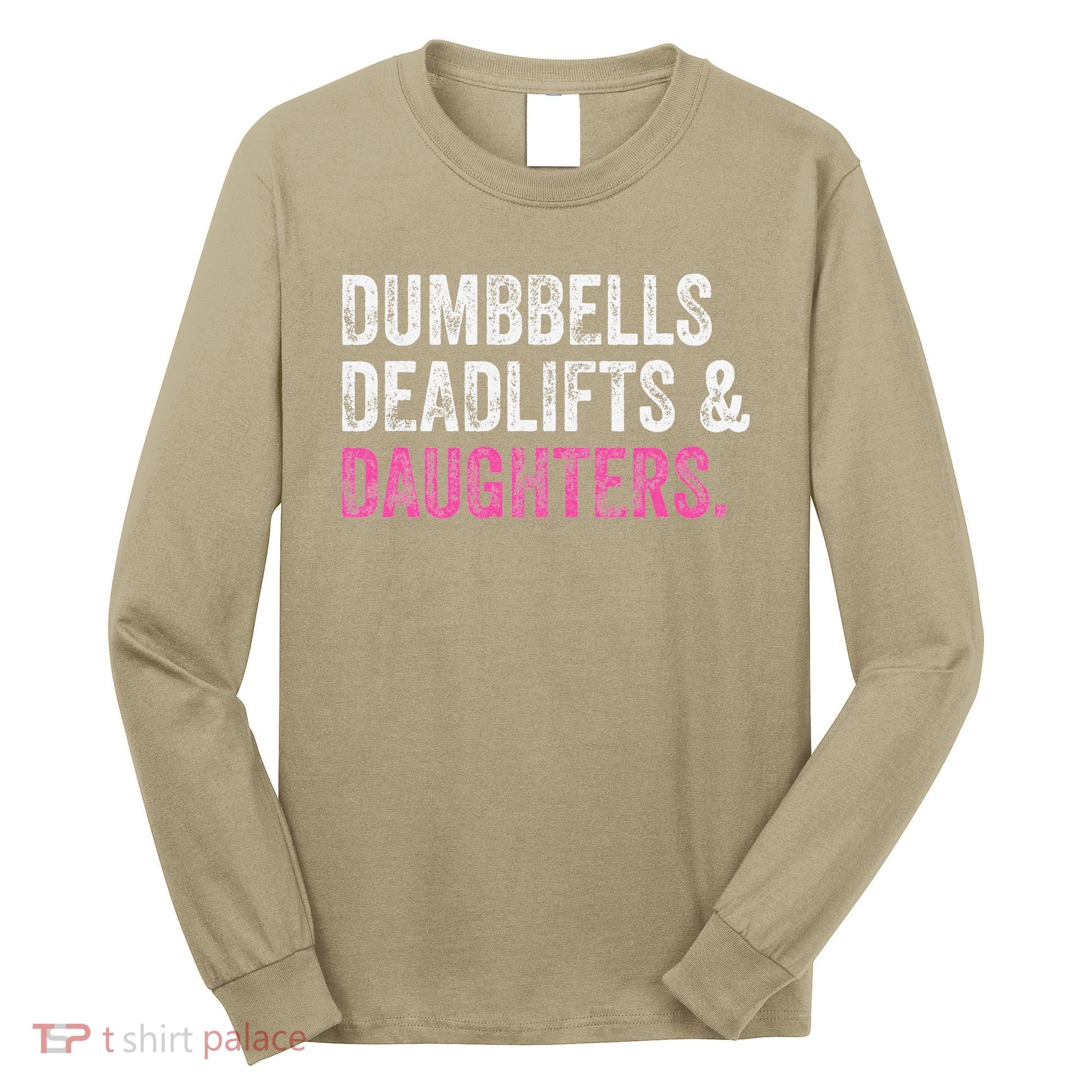 Dumbbells Deadlifts Daughters Funny Gym Workout Fathers Day Long Sleeve Shirt