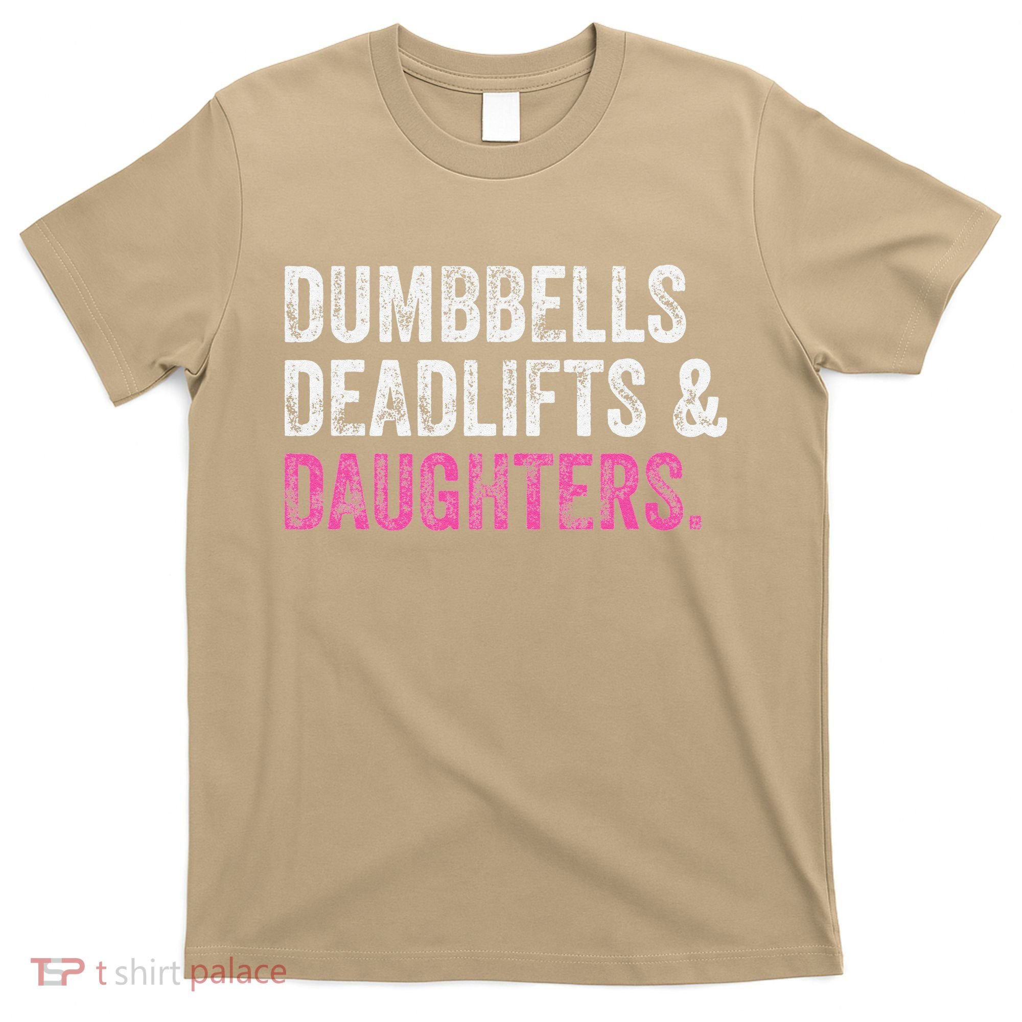 Dumbbells Deadlifts Daughters Funny Gym Workout Fathers Day T-Shirt