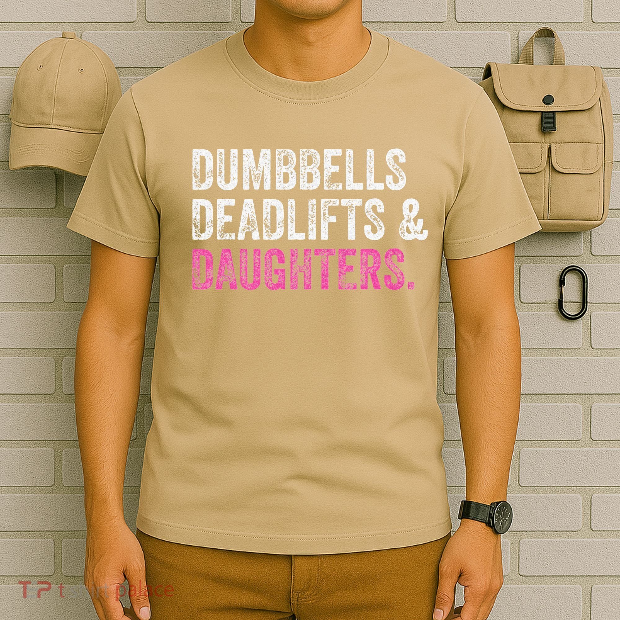 Dumbbells Deadlifts Daughters Funny Gym Workout Fathers Day T-Shirt