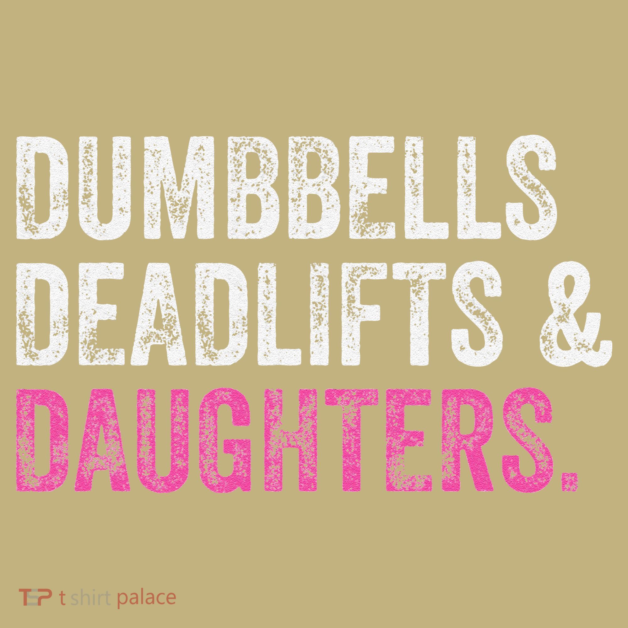 Dumbbells Deadlifts Daughters Funny Gym Workout Fathers Day T-Shirt