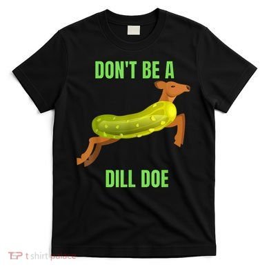 Dill Doe Dill Pickle T-Shirt