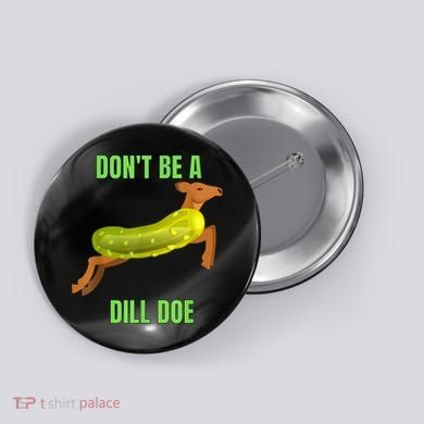 Dill Doe Dill Pickle Button