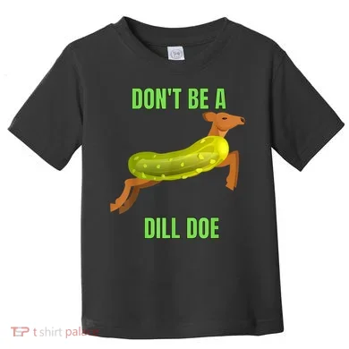 Dill Doe Dill Pickle Toddler T-Shirt