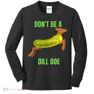 Dill Doe Dill Pickle Kids Long Sleeve Shirt