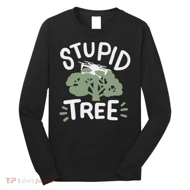 Drone Drones Drone Pilot Fpv Stupid Tree Long Sleeve Shirt