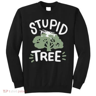 Drone Drones Drone Pilot Fpv Stupid Tree Sweatshirt