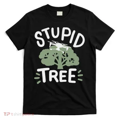 Drone Drones Drone Pilot Fpv Stupid Tree T-Shirt